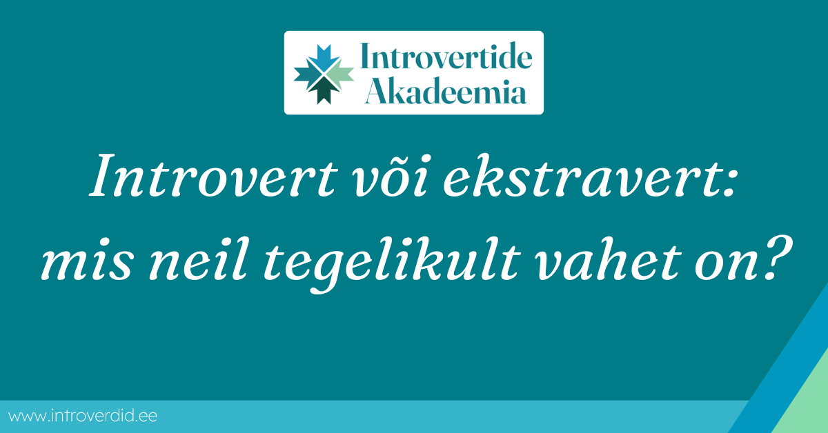 Introvert või ekstravert: mis neil tegelikult vahet on?